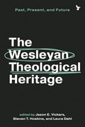 The Wesleyan Theological Heritage: Past, Present, and Future (en Inglés)