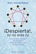 Despierta! Tu no Eres tu. El Secreto Para Comprender por que Cometes Siempre los Mismos Errores