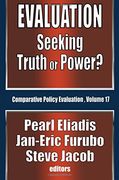 Evaluation: Seeking Truth or Power? (Comparative Policy Evaluation) (en Inglés)