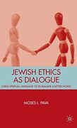 Jewish Ethics as Dialogue: Using Spiritual Language to Re-Imagine a Better World (en Inglés)