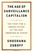 The age of Surveillance Capitalism: The Fight for a Human Future at the new Frontier of Power 