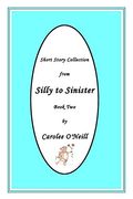 From Silly to Sinister: Short Story Collection: Volume 2 (Book)