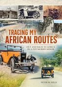 Tracing my African Routes: Out and Back to Africa in a 1929 Morris Minor (en Inglés)