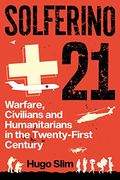 Solferino 21: Warfare, Civilians and Humanitarians in the Twenty-First Century (en Inglés)