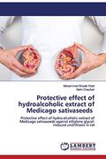 Protective Effect of Hydroalcoholic Extract of Medicago Sativaseeds: Protective Effect of Hydro-Alcoholic Extract of Medicago Sativaseeds Against Ethylene Glycol-Induced Urolithiasis in rat (en Inglés)