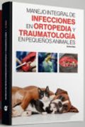 Manejo Integral de las Infecciones en Ortopedia y Traumatologia en Pequeños Animales