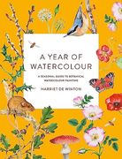 A Year of Watercolour: A Seasonal Guide to Botanical Watercolour Painting (en Inglés)