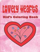Lovely Hearts Kid's Coloring Book: Valentine's Day Coloring Book For Kids Ages 4-8, Hearts Coloring Book For Toddlers, Love Coloring Book For Children (en Inglés)