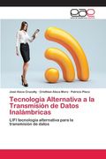 Tecnología Alternativa a la Transmisión de Datos Inalámbricas: Lifi Tecnología Alternativa Para la Transmisión de Datos