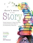 There's More to the Story: Using Literature to Teach Diversity and Social-Emotional Skills in the Elementary Classroom (en Inglés)
