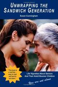 Unwrapping the Sandwich Generation. Life Vignettes About Seniors & Their Adult Boomer Children (en Inglés)