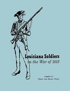 louisiana soldiers in the war of 1812 (en Inglés)