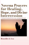 Novena Prayers for Healing, Hope, and Divine Intercession. A Christian Devotional for Peace, Grace, and Spiritual Strength (en Inglés)