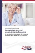 Estereotipos Sobre El Envejecimiento Femenino