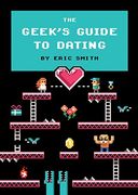 The Geek's Guide to Dating (en Inglés)