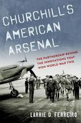 Churchill'S American Arsenal: The Partnership Behind the Innovations That won World war two (en Inglés)