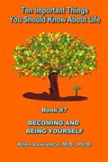 Ten Important Things You Should Know About Life: Becoming and Being Yourself - Book #7 (en Inglés)