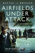 Battle of Britain Airfields Under Attack: 19 August 1940 - 6 September 1940 (en Inglés)
