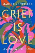Grief is Love: Living With Loss (en Inglés)