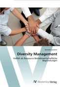 Diversity Management: Vielfalt als Ressource Betriebswirtschaftliche Begründungen
