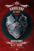 A Hardcore Heart: Adventures in a D. I. Y. Scene (en Inglés)