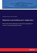 Wörterbuch zu den Gedichten des p. Vergilius Maro: Mit Besondere Berücksichtigung des Dichterischen Sprachgebrauchs und der für die Erklärungschwierige Stellen (en Alemán)