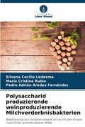 Polysaccharid produzierende weinproduzierende Milchverderbnisbakterien (en Alemán)