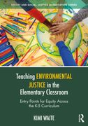 Teaching Environmental Justice in the Elementary Classroom. Entry Points for Equity Across the K-5 Curriculum