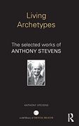Living Archetypes: The Selected Works of Anthony Stevens (World Library of Mental Health) (en Inglés)