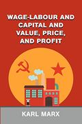Wage-Labour and Capital and Value, Price, and Profit