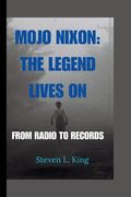 Mojo Nixon: The Legend Lives On: From Radio to Records (en Inglés)
