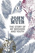 The Story of my Boyhood and Youth: An Early Years Biography of a Pioneering Environmentalist: 1 (John Muir: The Eight Wilderness-Discovery Books) 