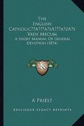 the english catholica acentsacentsa a-acentsa acentss vade mecum: a short manual of general devotion (1874)