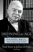 Defining the Age: Daniel Bell, his Time and Ours (en Inglés)