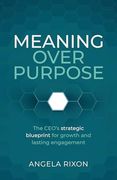 Meaning Over Purpose: The Ceo’S Strategic Blueprint for Growth and Lasting Engagement (en Inglés)