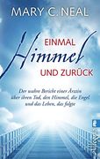 Einmal Himmel und Zurück: Der Wahre Bericht Einer Ärztin Über Ihren Tod, den Himmel, die Engel und das Leben, das Folgte (en Alemán)