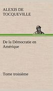 De la Démocratie en Amérique, Tome Troisième (en Francés)