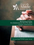 Believing Prayer: Our Connection to Life in the Spirit - Workbook (& Leader Guide) (en Inglés)