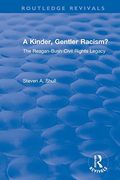 A Revival: A Kinder, Gentler Racism? (1993): The Reagan-Bush Civil Rights Legacy (Routledge Revivals) (en Inglés)
