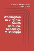 Wadlington in Virginia, South Carolina, Kentucky, Mississippi (en Inglés)