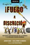 Fuego a Discreción!  Historias Sorprendentes de la Primera y la Segunda Guerra Mundial (Libros Singulares)