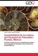 Inestabilidad de la Ladera del Hospital de Pahuatlán Puebla, México: Análisis Geotécnico de estabilidad de ladera en el Hospital de Pahutlán, Sierra Norte de Puebla México