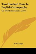 two hundred tests in english orthography: or word dictations (1877) (en Inglés)