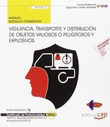 Manual. Vigilancia, transporte y distribución de objetos valiosos o peligrosos y explosivos (MF0082_2). Certificados de profesionalidad. Vigilancia, seguridad privada y protección de explosivos (SEAD0212)
