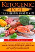 Ketogenic Diet The complete guide to a high-fat diet: free recipes for busy people on the Keto diet, easy meal plans heal your body, and regain your s