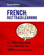 French: Fast Track Learning: The 1000 most used French words with 3.000 phrase examples