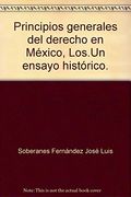 Principios Generales del Derecho en México, Los. Un Ensayo Histórico.