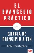 El Evangelio Práctico, Gracia de Principio a Fin (in Spanish)