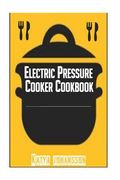 Electric Pressure Cooker Cookbook: Recipe Book For Electric Pressure Cooker (en Inglés)