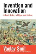 Invention and Innovation: A Brief History of Hype and Failure (en Inglés)